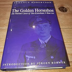 Imagen del vendedor de The Golden Horseshoe: The Wartime Career of Otto Kretschmer, U-Boat Ace a la venta por Oakholm Books