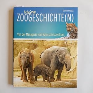 Meine Zoogeschichte(n) : von der Menagerie zum Naturschutzzentrum