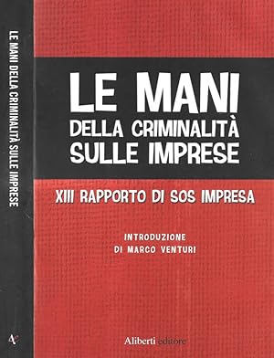 Bild des Verkufers fr Le mani della criminalit sulle imprese. XIII rapporto di Sos Impresa zum Verkauf von Biblioteca di Babele