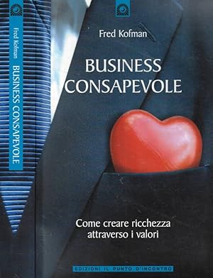 Business consapevole Come creare ricchezza attraverso i valori