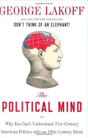 Seller image for The Political Mind: Why You Can't Understand 21st-century Politics With an 18th-century Brain for sale by WeBuyBooks