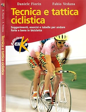 Tecnica e tattica ciclistica Suggerimenti, esercizi e tabelle per andare forte e bene in bicicletta
