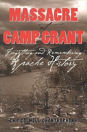Massacre at Camp Grant: Forgetting and Remembering Apache History