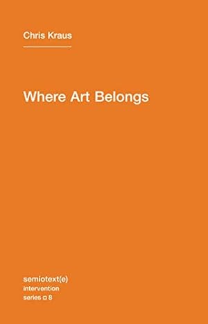 Bild des Verkufers fr Where Art Belongs (Semiotext(e) / Intervention): Volume 8 (Semiotext(e) / Intervention Series, 8) zum Verkauf von WeBuyBooks