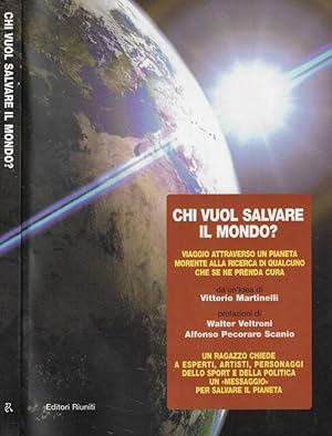 Chi vuol salvare il mondo? Viaggio attraverso un pianeta morente alla ricerca di qualcuno che se ...