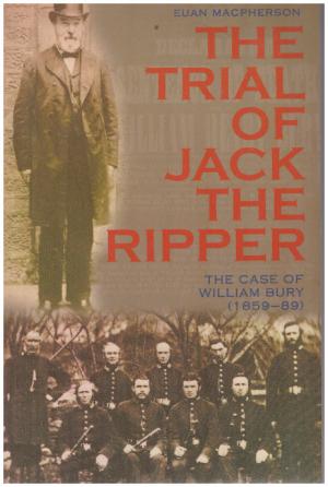 THE TRIAL OF JACK THE RIPPER - The Case of William Bury (1859-89) (SIGNED)