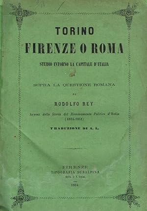 Torino Firenze o Roma. Studio intorno la capitale d'Italia e sopra la questione romana