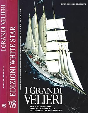 I grandi velieri. Storia ed evoluzione della navigazione a vela dalle origini ai nostri giorni