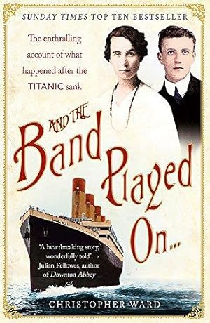 Image du vendeur pour And the Band Played On: The enthralling account of what happened after the Titanic sank: The enthralling account of what happened after the Titanic sank mis en vente par WeBuyBooks 2