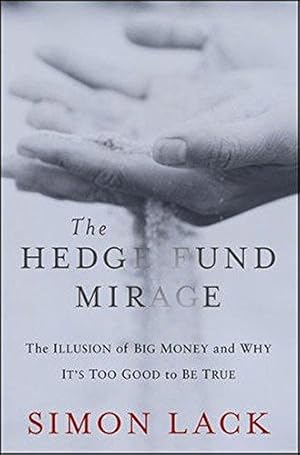 Seller image for The Hedge Fund Mirage: The Illusion of Big Money and Why It's Too Good to Be True for sale by WeBuyBooks