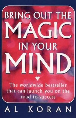 Seller image for Bring Out the Magic in Your Mind: The worldwide bestseller that can launch you on the road to success for sale by WeBuyBooks 2