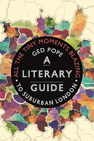 Image du vendeur pour All the Tiny Moments Blazing: A Literary Guide to Suburban London mis en vente par WeBuyBooks
