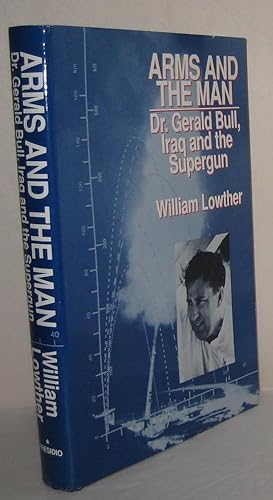 Seller image for Arms and the Man: Dr. Gerald Bull, Iraq and the Supergun for sale by Worldbridge Books