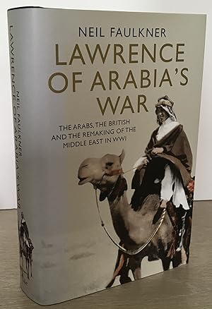 Lawrence of Arabia's War: The Arabs, The British and the Remaking of the Middle East in WW1