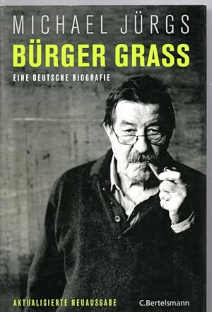 Bürger Grass: Eine deutsche Biografie - Aktualisierte Neuausgabe