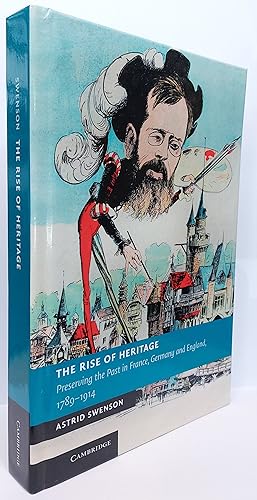 Immagine del venditore per The Rise Of Heritage - Preserving The Past In France, Germany And England 1789 - 1914 venduto da Clarendon Books P.B.F.A.