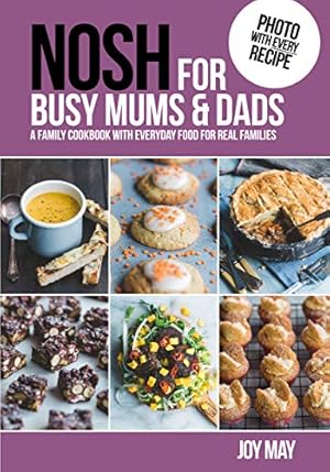 Imagen del vendedor de NOSH for Busy Mums and Dads: A Family Cookbook with Everyday Food for Real Families a la venta por WeBuyBooks