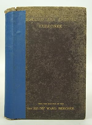 Seller image for Morning And Evening Exercises: Selected from the Published and Unpublished Writings of the Rev. Henry Ward Beecher. (FIRST EDITION) for sale by Shelley and Son Books (IOBA)