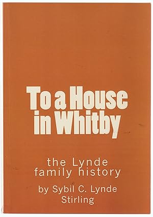 To a House in Whitby The Lynde Family Story 1600 to 1900