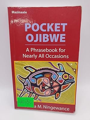 Pocket Ojibwe: A Phrasebook for Nearly All Occasions What to say in the Anishinaabe language at A...