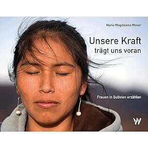 Bild des Verkufers fr Unsere Kraft trgt uns voran: Frauen in Bolivien erzhlen zum Verkauf von artbook-service