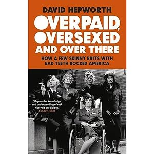 Seller image for Overpaid, Oversexed and Over There: How a Few Skinny Brits with Bad Teeth Rocked America for sale by artbook-service