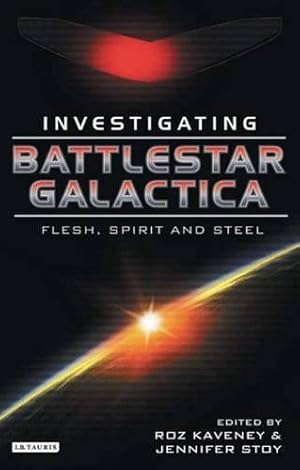 Imagen del vendedor de Battlestar Galactica: Investigating Flesh, Spirit and Steel (Investigating Cult TV) a la venta por WeBuyBooks