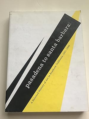 Image du vendeur pour Pasadena to Santa Barbara: A Selected History of Art in Southern California, 1951-1969 mis en vente par Sheapast Art and Books