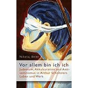 Bild des Verkufers fr Vor allem bin ich ich.": Judentum, Akkulturation und Antisemitismus in Arthur Schnitzlers Leben und Werk zum Verkauf von artbook-service