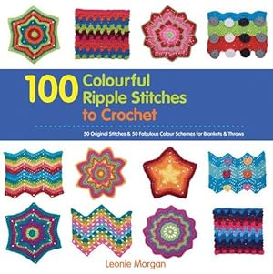 Seller image for 100 Colourful Ripple Stitches to Crochet: 50 Original Stitches & 50 Fabulous Colour Schemes for Blankets and Throws for sale by WeBuyBooks