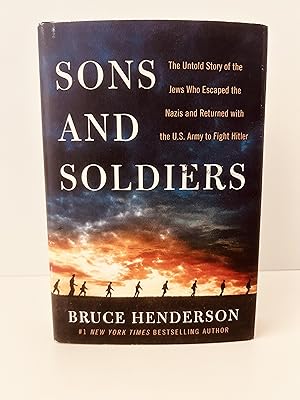 Seller image for Sons and Soldiers: The Untold Story of the Jews Who Escaped the Nazis and Returned With the U.S. Army to Fight Hitler [FIRST EDITION, FIRST PRINTING] for sale by Vero Beach Books