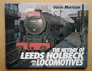 Imagen del vendedor de The Heyday of Leeds Holbeck and Its Locomotives a la venta por WeBuyBooks