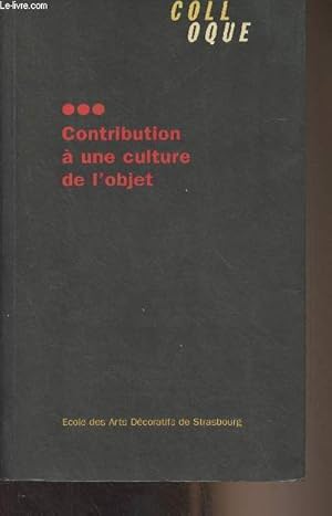 Contribution à une culture de l'objet - Colloque organisé par l'Ecole des Arts décoratifs de Stra...