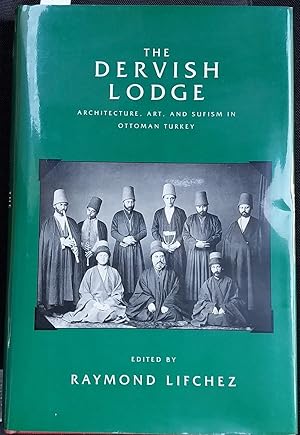 Bild des Verkufers fr The dervish lodge. Architecture, art, and sufism in ottoman Turkey. zum Verkauf von LIBRERIA XODO