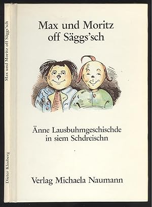 Seller image for Max und Moritz off Sggs'sch. nne Lausbuhmgeschischde in siem Schdreischn nach Wilhelm Busch von Dieter Kleeberg. for sale by Versandantiquariat Markus Schlereth