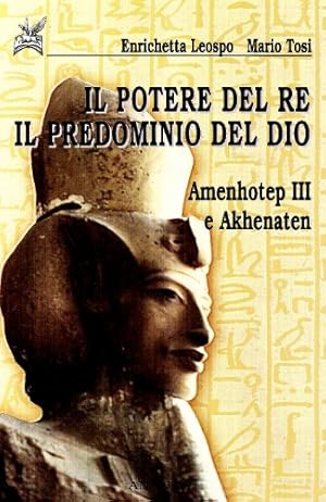 Seller image for il potere del re, il predominio di dio Amenhotep III e Akhenaten for sale by Di Mano in Mano Soc. Coop