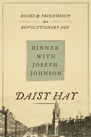 Seller image for Dinner With Joseph Johnson : Books and Friendship in a Revolutionary Age for sale by GreatBookPrices