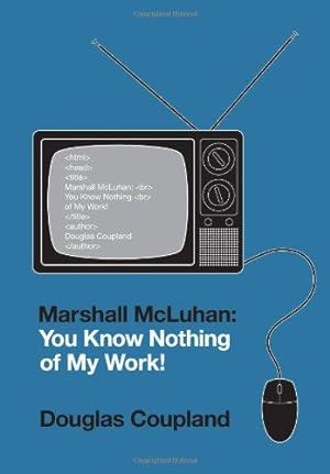 Bild des Verkufers fr Marshall McLuhan: You Know Nothing of My Work! zum Verkauf von WeBuyBooks