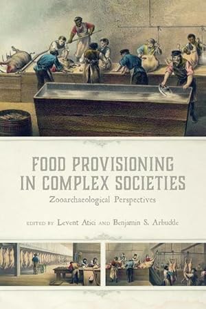 Bild des Verkufers fr Food Provisioning in Complex Societies : Zooarchaeological Perspectives zum Verkauf von AHA-BUCH GmbH