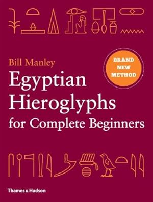 Imagen del vendedor de Egyptian Hieroglyphs for Complete Beginners: The Revolutionary New Approach to Reading the Monuments a la venta por WeBuyBooks