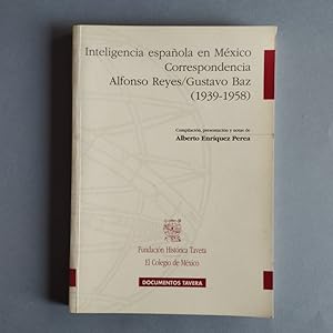 Seller image for Inteligencia Espaola en Mxico. Correspondencia Alfonso Reyes / Gustavo Baz. (1939-1958). Compilacin, presentacin y notas de Alberto Enrquez Perea. for sale by Carmichael Alonso Libros