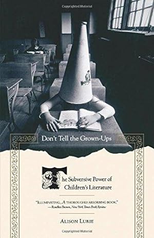 Imagen del vendedor de Don't Tell the Grown-Ups: The Subversive Power of Children's Literature a la venta por WeBuyBooks