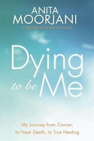 Image du vendeur pour Dying To Be Me: My Journey from Cancer, to Near Death, to True Healing mis en vente par WeBuyBooks
