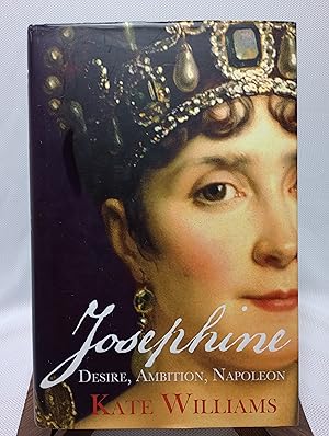 Seller image for Josephine: Desire, Ambition, Napoleon for sale by Hunter's Bookstore