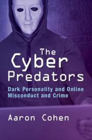 Bild des Verkufers fr The Cyber Predators : Dark Personality and Online Misconduct and Crime zum Verkauf von AHA-BUCH GmbH