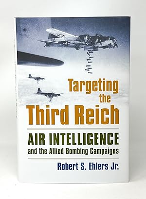 Targeting the Third Reich: Air Intelligence and the Allied Bombing Campaigns