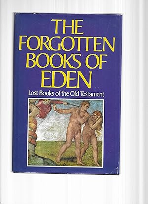 Seller image for THE FORGOTTEN BOOKS OF EDEN. Lost Books Of The Old Testament ~ WRITINGS GIVING MANKIND'S EARLY PICTURES OF THE PAST AND HOPES FOR THE FUTURE THAT HAVE SURVIVED THE DEVASTATION OF THE CENTURIES. TRANSLATED FROM MANUSCRIPTS OF THE PSEUDEPIGRAPHAL GROUP FOR THE INFORMATION AND ENJOYMENT OF THE LAYMAN, WITH NOTES SUGGESTING THE HUMAN INTEREST INHERENT IN THESE PAGES OF FUNDAMENTAL WISDOM AND BEAUTY for sale by Chris Fessler, Bookseller