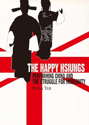 Seller image for Happy Hsiungs : Performing China and the Struggle for Modernity for sale by GreatBookPricesUK