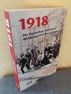 Image du vendeur pour 1918 : Die Deutschen zwischen Weltkrieg und Revolution mis en vente par AnimaLeser*Antiquariat