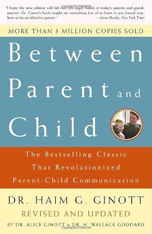 Immagine del venditore per Between Parent and Child: Revised and Updated: The Bestselling Classic That Revolutionized Parent-Child Communication venduto da WeBuyBooks